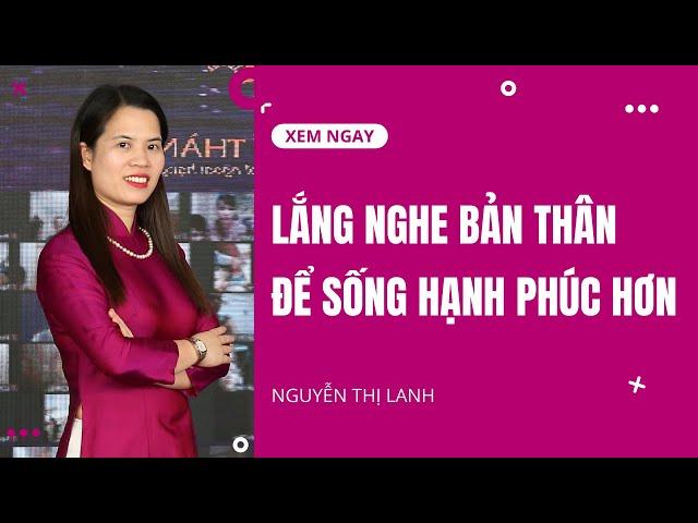 Lắng nghe chính mình - thấu hiểu bản thân. Giúp bạn bình an trong cuộc sống | Nguyễn Thị Lanh