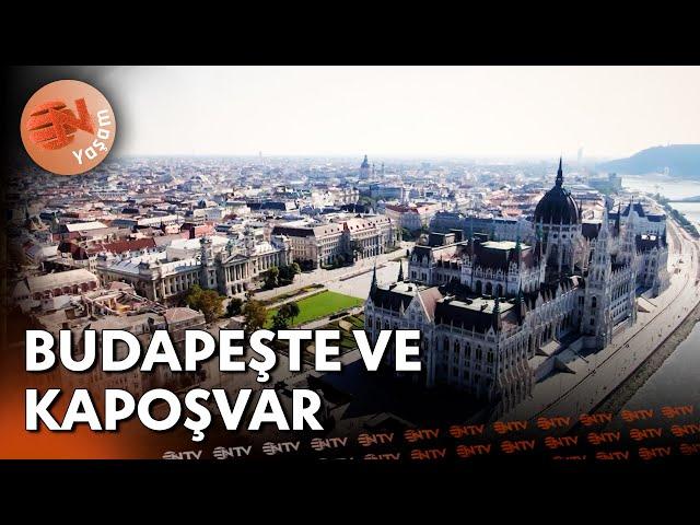 Macaristan'ın İki Önemli Şehri: Budapeşte ve Kapoşvar - Avrupa'dan Anadolu'ya | NTV Yaşam