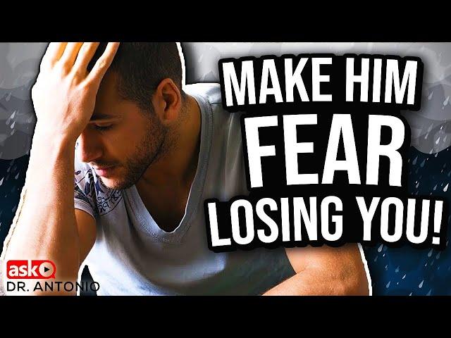 Make Him Worry About Losing You - 7 Powerful Tips That Work