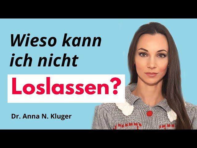 Warum kann ich nicht loslassen? Selbsterkenntnis | Selbstliebe