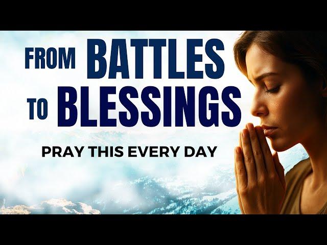 God Will Turn Your Battles Into Blessings | Powerful Morning Prayer