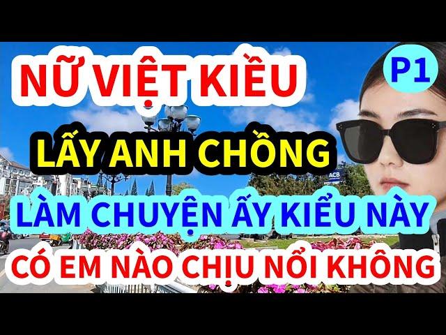 NỮ VIỆT KIỀU MỸ, LẤY ANH CHỒNG LÀM CHUYỆN ẤY KINH KHỦNG THẾ NÀY ĐÂY, CÓ EM NÀO CHỊU NỔI KHÔNG, P1