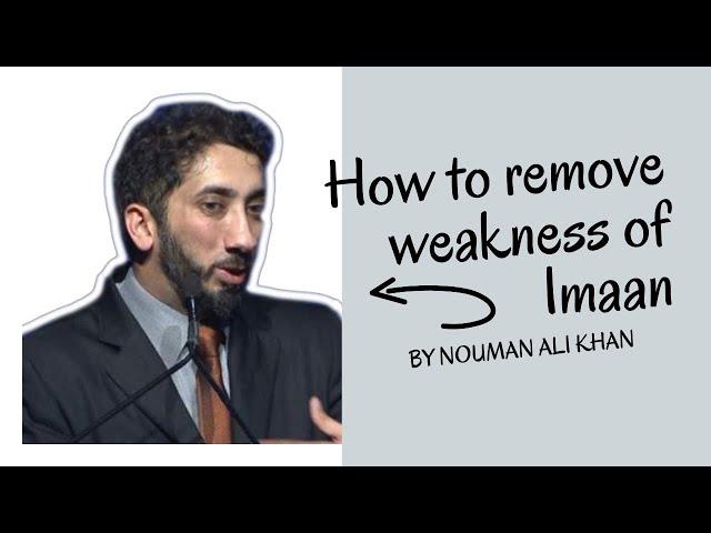 HOW TO REMOVE WEAKNESS OF IMAAN I BEST NOUMAN ALI KHAN LECTURES I BEST LECTURES OF NOUMAN ALI KHAN