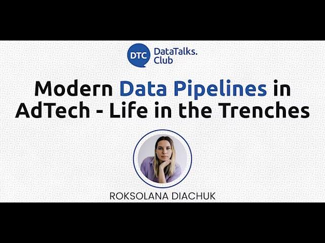 Modern Data Pipelines in AdTech - Life in the Trenches - Roksolana Diachuk