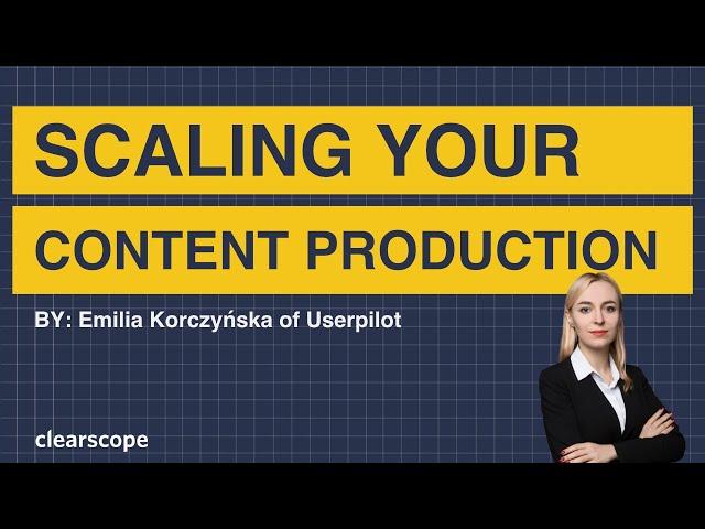 Scaling Your Content Production: Emilia Korczyńska (Userpilot)