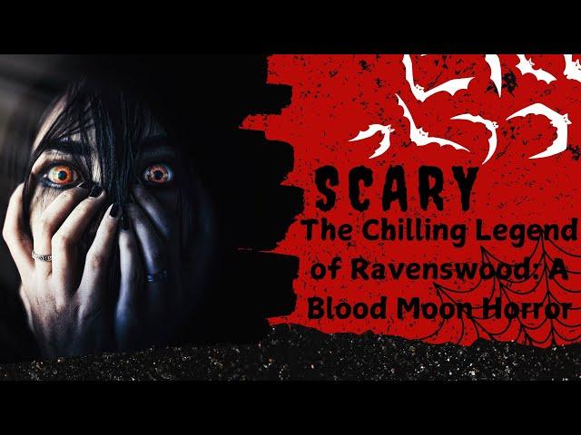 The Chilling Legend of Ravenswood: A Blood Moon Horror