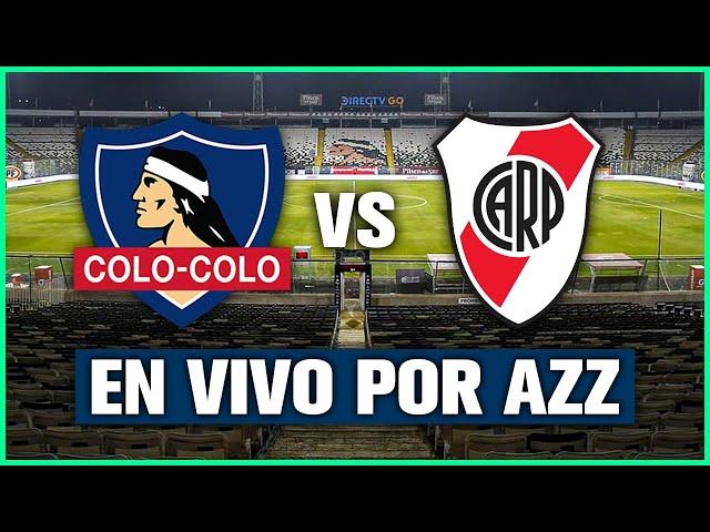 COLO-COLO vs RIVER EN VIVO  COPA LIBERTADORES CON AZZARO, ALAN , NICO LUACES, YUDCO Y RENZO