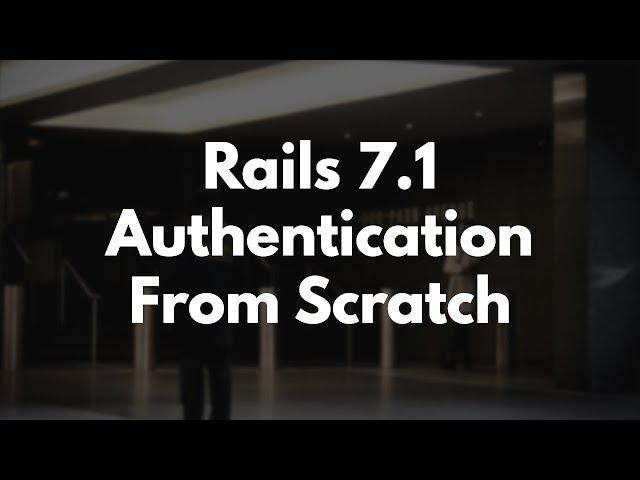 Rails 7.1 Authentication From Scratch