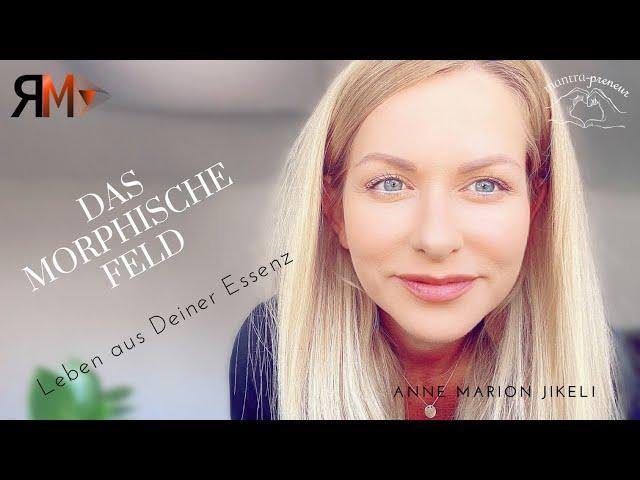 Anne Marion Jikeli - Das morphische Feld - Leben aus deiner Essenz