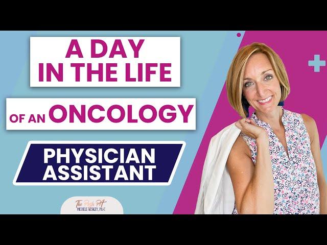 A day in the Life of an Oncology Physician Assistant