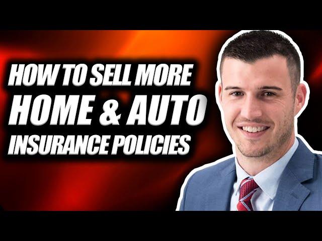 How To Sell More Home & Auto Insurance Policies!