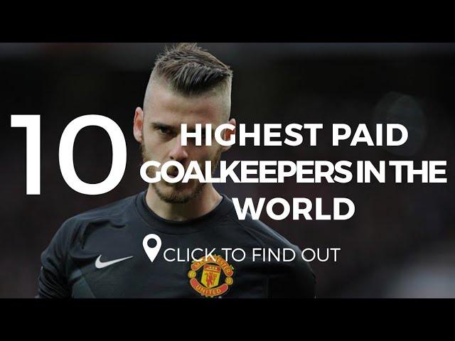 Top 10 Highest Paid Goalkeepers In The World