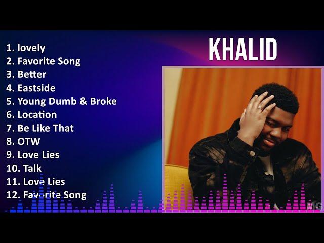 Khalid 2024 MIX Favorite Songs - lovely, Favorite Song, Better, Eastside