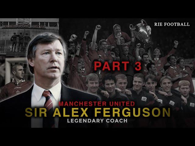 (PART 3) Bagaimana cara Sir Alex Ferguson membangun kejayaan Manchester United ?