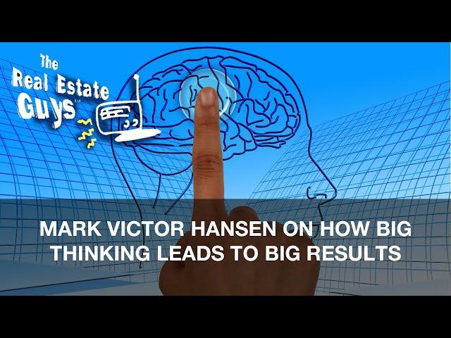 Mark Victor Hansen on How Big Thinking Leads to Big Results