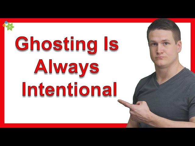 Ghosting Is Always Intentional