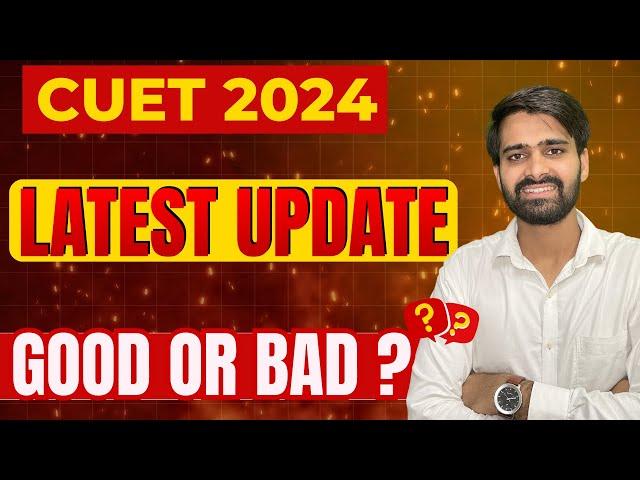 CUET 2024 latest update || Good or Bad ? #cuet2024