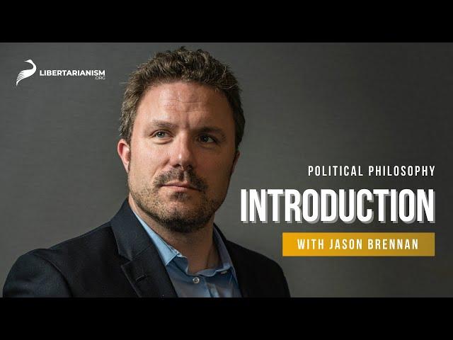 Introduction to Political Philosophy with Jason Brennan | Libertarianism.org