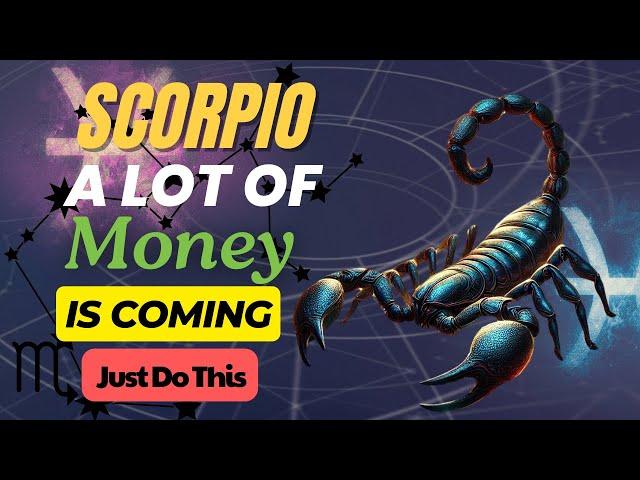  SCORPIO  A GREAT WEALTH IS COMING YOUR WAY!  INCREDIBLE MONEY IS ON THE HORIZON!