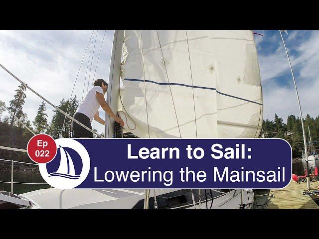 Ep 22: Learn to Sail: Part 11: Lowering the Mainsail