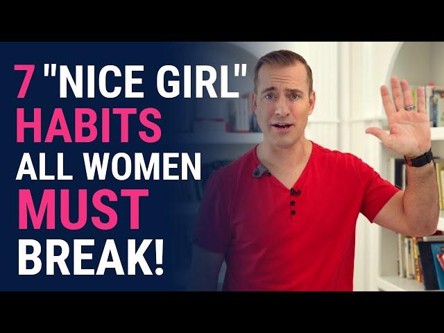 7 "NICE GIRL" Habits ALL WOMEN Must Break! | Relationship Advice for Women by Mat Boggs