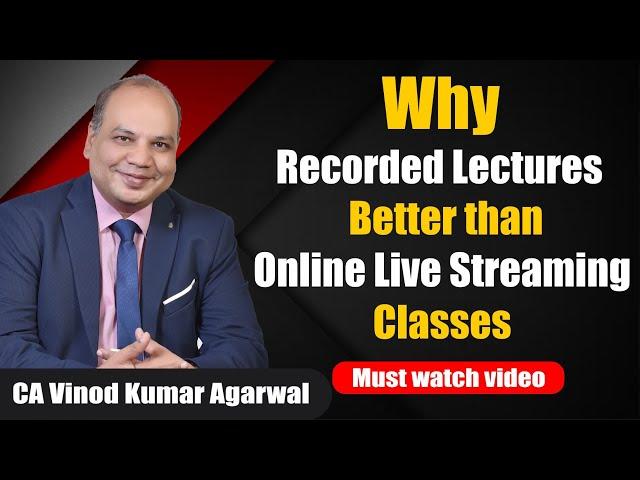 Why Recorded Lectures are Better than Online Live Streaming Classes  | CA Vinod Kumar Agarwal .