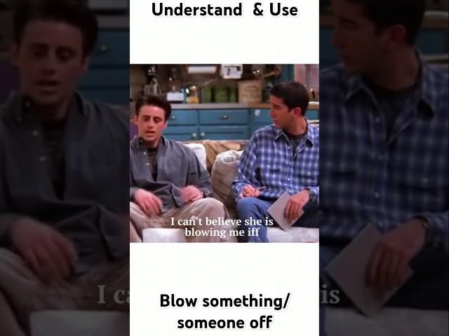 LEARN "BLOW SOMETHING/SOMEONE OFF"_WITH EXAMPLES | #phrasalverbs #friends #joey #phrases #friends