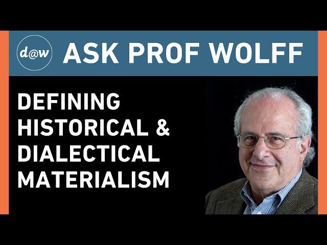 Ask Prof Wolff: Defining Historical and Dialectical Materialism