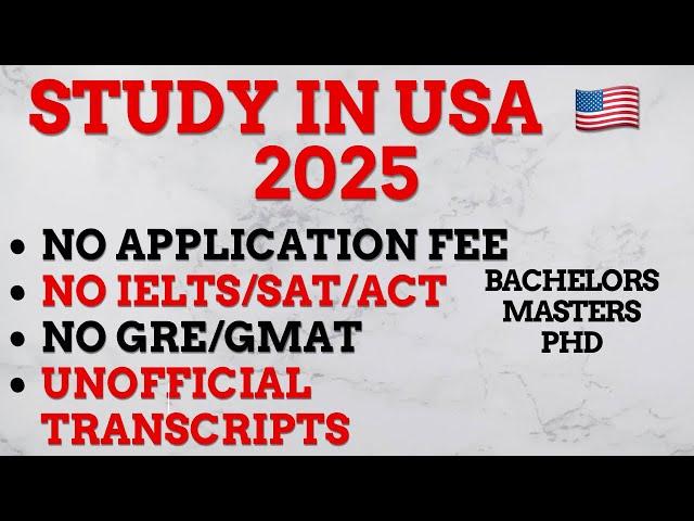 Study in USA  2025: No Application fee, No IELTS, No Test Scores, Unofficial Transcripts