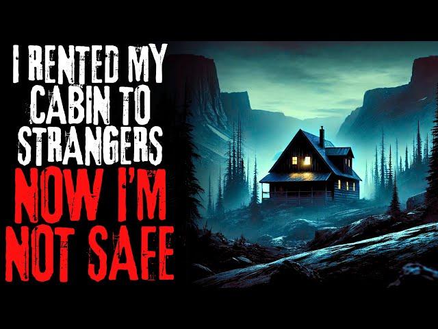 I Rented My Cabin to Strangers, Now I'm Not Safe | Creepypasta