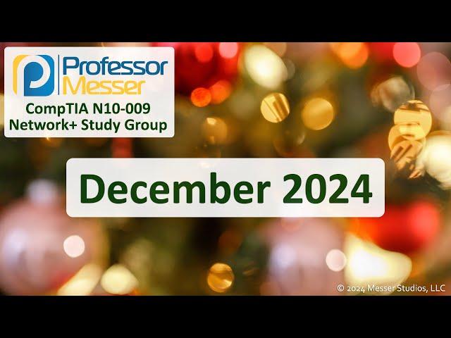 Professor Messer's N10-009 CompTIA Network+ Study Group - December 2024