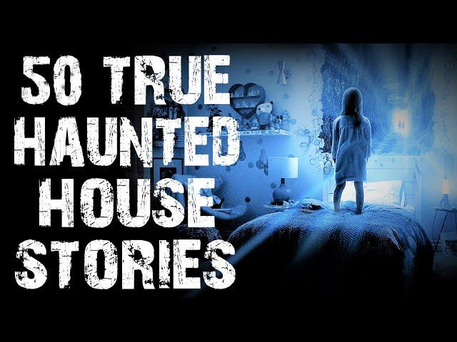 50 TRUE Disturbing & Terrifying Haunted House Scary Stories | Horror Stories To Fall Asleep To