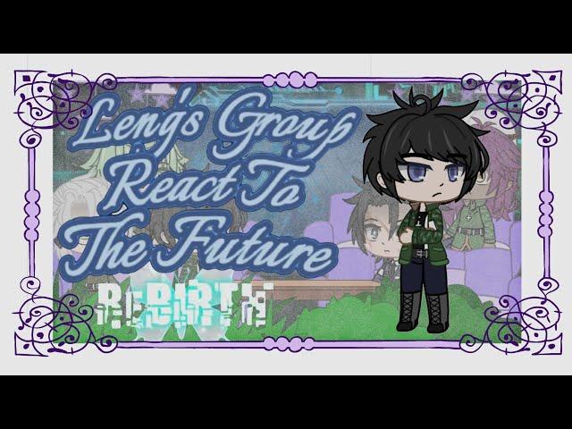 {Leng's Group React To The Future}{Original}{Rebirth 69michi}{Gacha Reaction}{Lavention}