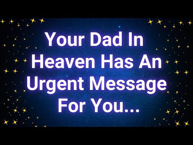 Your Dad In Heaven Has An Urgent Message For You | Angel message today