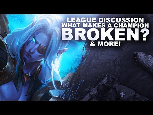 WHAT MAKES A CHAMPION BROKEN? & MORE! League Discussion | League of Legends