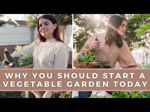 7 Reasons To Start A Vegetable Garden NOW | Gardening Tips