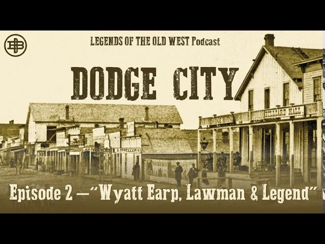 LEGENDS OF THE OLD WEST | Dodge City Ep2: “Wyatt Earp, Lawman & Legend”