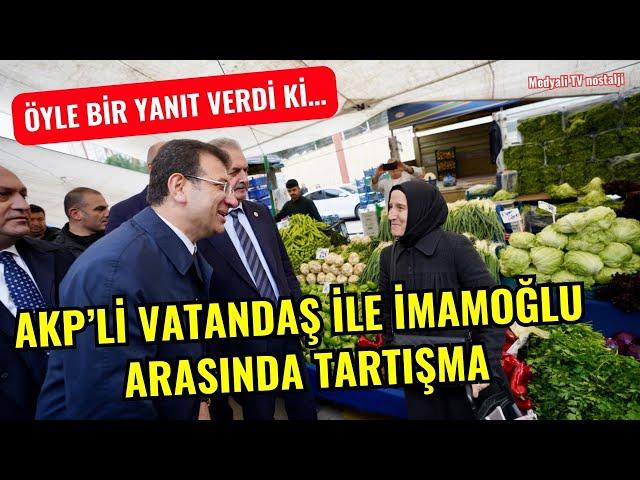 AKP’Lİ VATANDAŞ İLE İMAMOĞLU ARASINDA TARTIŞMA: ÖYLE BİR YANIT VERDİ Kİ…