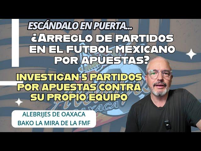 ¿Arreglo de partidos en el futbol mexicano por apuestas?  La FMF tiene en sus manos investigación