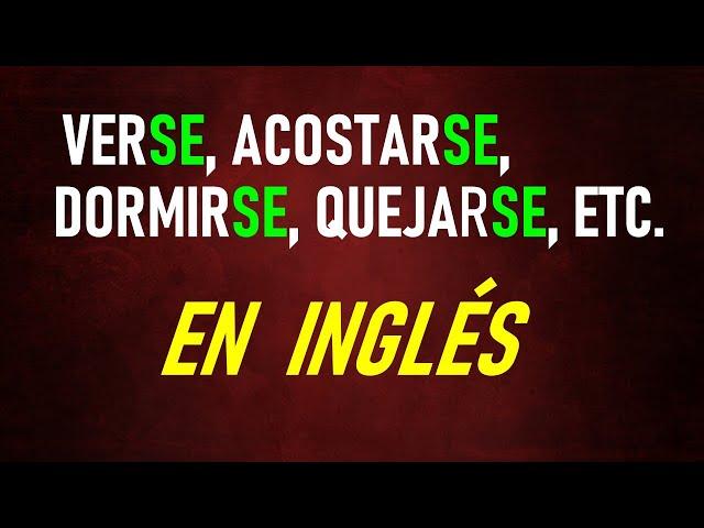 APRENDE A EXPRESAR VERBOS QUE TERMINAN EN –SE EN INGLÉS