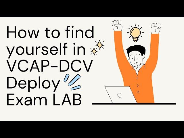 VCAP DCV Deploy 2022 | How to find yourself in Exam LAB