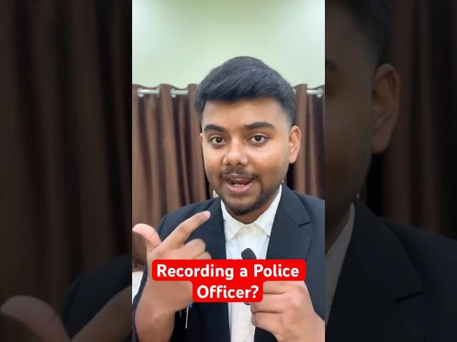 Recording a Police Officer! Is it Legal in India ?