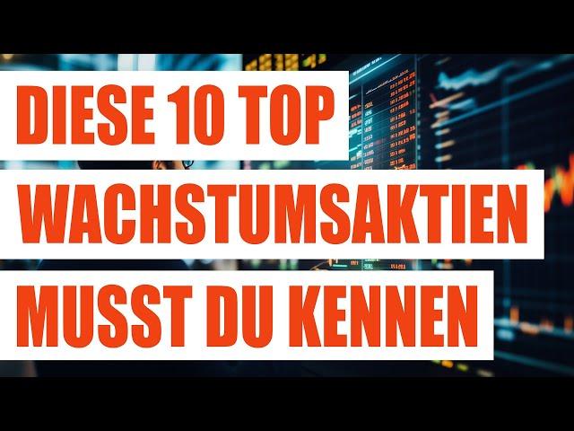 Diese 10 top Wachstumsaktien musst du kennen | Die besten Wachstumsaktien mit Potential