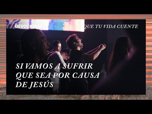 Si vamos a sufrir que sea por causa de Jesús