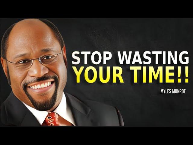 FOCUS ON YOURSELF STOP WASTING YOUR TIME - Myles Munroe Motivation