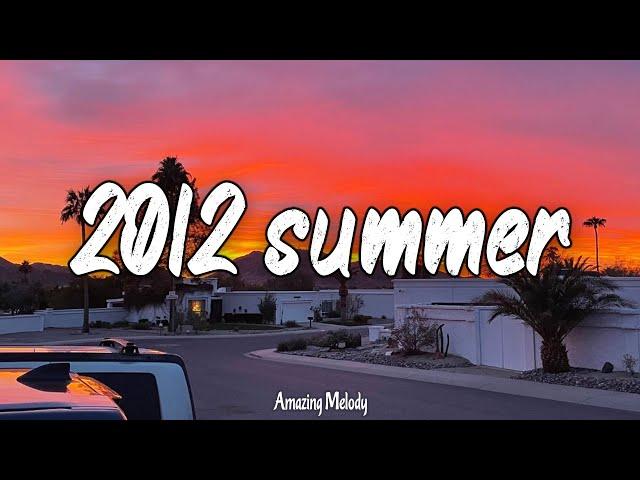 songs that bring you back to summer 2012 ~best throwback songs ever