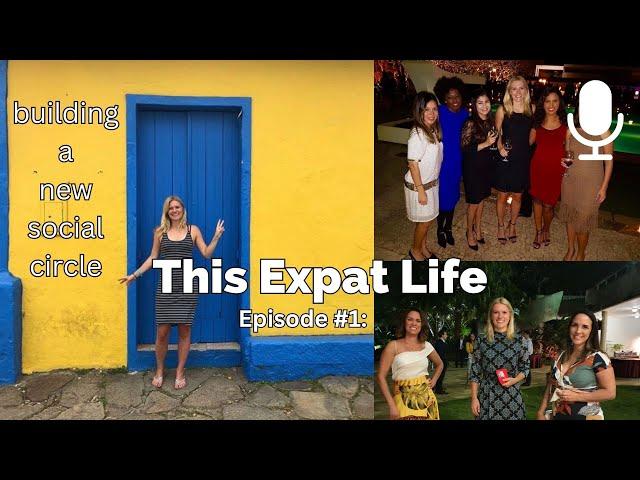 This Expat Life #1 - Finding friends & building a community abroad