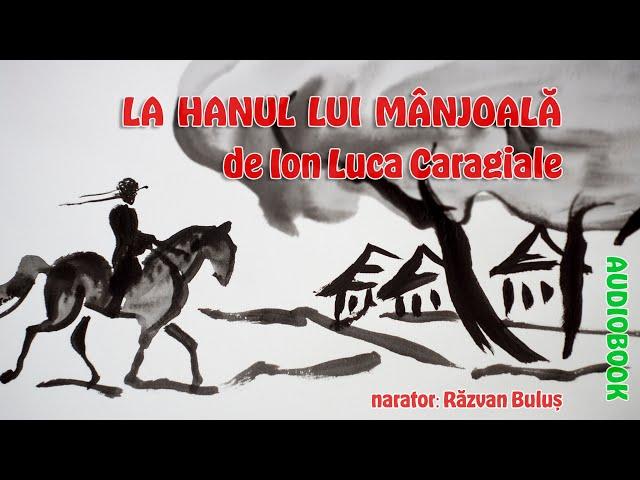 LA HANUL LUI MÂNJOALĂ - Ion Luca Caragiale | AudioBOOK de Razvan Bulus