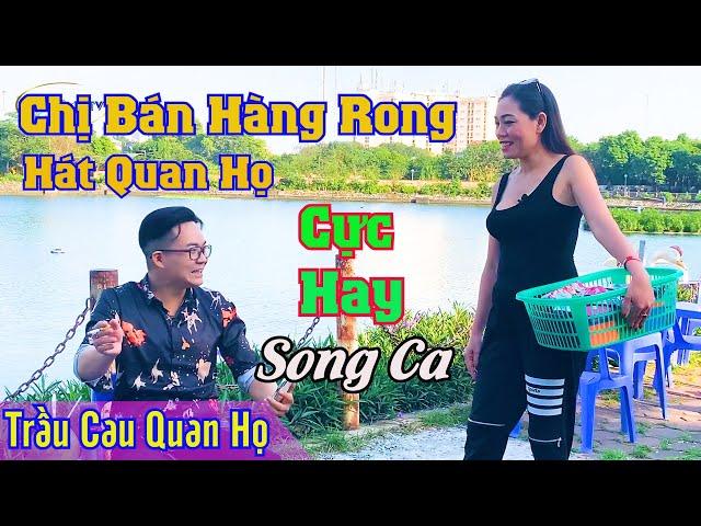 Chị Bán Hàng Rong Hát Quan Họ Cực Hay || Tuyệt Đỉnh Song Ca || Trầu Cau Quan Họ