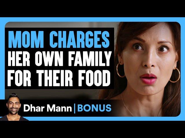 MOM CHARGES Her FAMILY For Their FOOD | Dhar Mann Bonus!